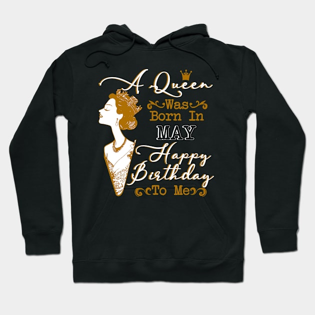 Womens A Queen Was Born In May Shirt Birthday Gift Hoodie by Terryeare